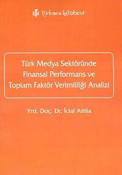 Türk Medya Sektöründe Finansal Performans ve Toplam Faktör Verimliliği Analizi