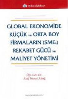 Global Ekonomide Küçük ve Orta Boy Firmaların (SMEs) Rekabet Gücü ve Maliyet Yönetimi