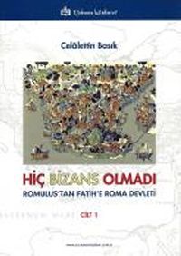 Hiç Bizans Olmadı & Romulus'tan Fatih'e Roma Devleti