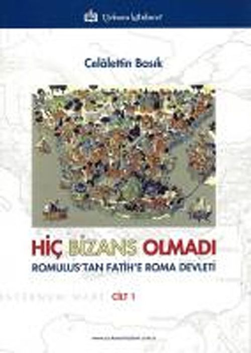 Hiç Bizans Olmadı & Romulus'tan Fatih'e Roma Devleti