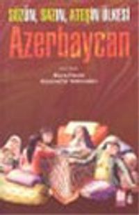 Azerbaycan : Sözün Sazın Ateşin Ülkesi