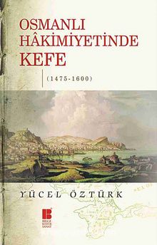 Osmanlı Hakimiyetinde Kefe (1475-1600) - Dr. Yücel Öztürk