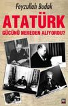 Atat&uuml;rk G&uuml;c&uuml;n&uuml; Nereden Alıyordu?