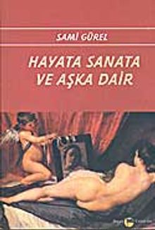 Hayata Sanata Ve Aşka Dair