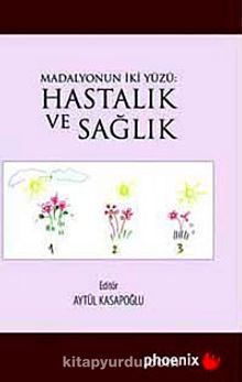 Madalyonun İki Yüzü: Hastalık ve Sağlık - Aytül Kasapoğlu