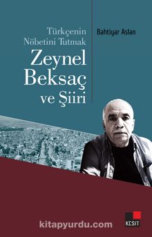 Türkçenin Nöbetini Tutmak Zeynel Baksaç Ve Şiiri - Bahtiyar Aslan