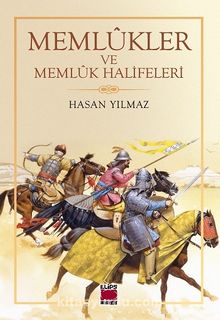 Memlûkler ve Memlûk Halifeleri - Hasan Yılmaz