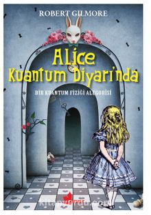 Alice Kuantum Diyarında & Bir Kuantum Fiziği Alegorisi - Robert Gilmore