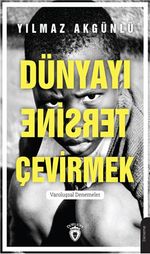 Dünyayı Tersine Çevirmek & Varoluşsal Denemeler