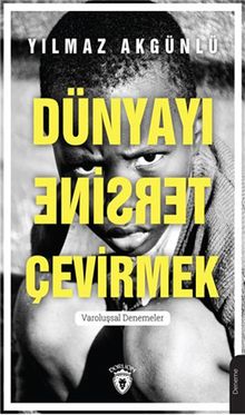 Dünyayı Tersine Çevirmek & Varoluşsal Denemeler