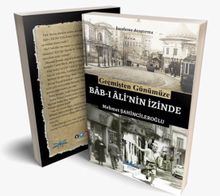 Geçmiş Günümüze Bab-ı Ali'nin İzinde