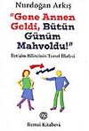 Gene Annen Geldi B&uuml;t&uuml;n G&uuml;n&uuml;m Mahvoldu!
