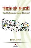 T&uuml;rkiye'nin Geleceği & Ulusal Kalkınma mı K&uuml;resel K&ouml;lelik mi?