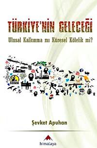 Türkiye'nin Geleceği & Ulusal Kalkınma mı Küresel Kölelik mi?
