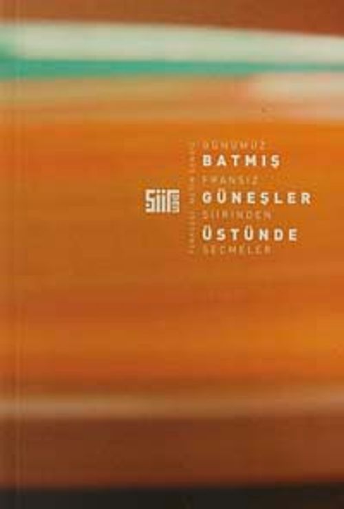 Günümüz Fransız Şiirinden Seçmeler & Batmış Güneşler Üstünde
