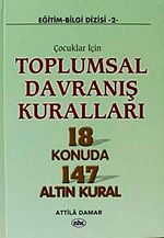 Çocuklar İçin Toplumsal Davranış Kuralları 18 Konuda 147 Altın Kural