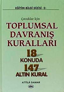Çocuklar İçin Toplumsal Davranış Kuralları 18 Konuda 147 Altın Kural
