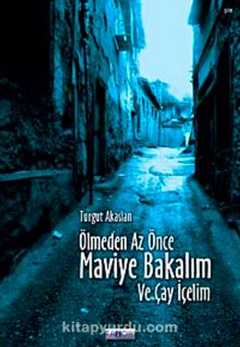 Ölmeden Az Önce Maviye Bakalım ve Çay İçelim - Turgut Akaslan