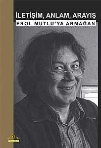 İletişim, Anlam, Arayış & Erol Mutlu'ya Armağan