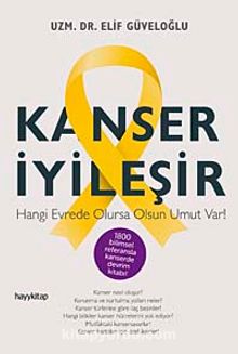 Kanser İyileşir & Hangi Evrede Olursa Olsun Umut Var! - Elif Güveloğlu
