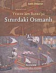 Yemen'den Basra'ya Sınırdaki Osmanlı - Salih Özbaran