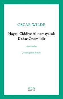 Hayat, Ciddiye Alınamayacak Kadar Önemlidir