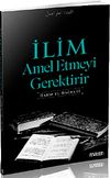 İlim Amel Etmeyi Gerektirir