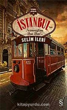 İstanbul'un Tramvayları Dan Dan!.. - Selim İleri