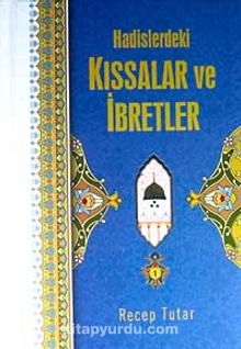 Hadislerdeki Kıssalar ve İbretler - Recep Tutar
