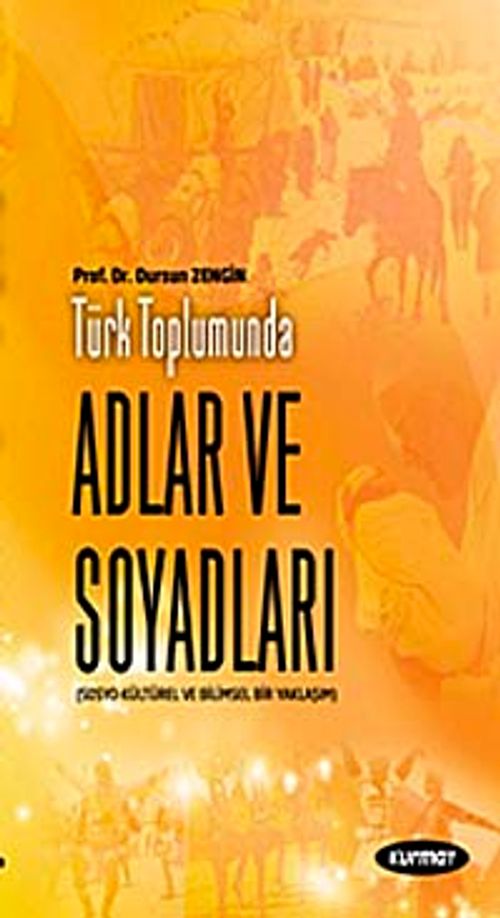 Türk Toplumunda Adlar ve Soyadları & Sosyo-Kültürel ve Dilbilimsel Bir Yaklaşım