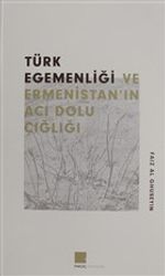 Türk Egemenlği ve Ermenistan'ın Acı Dolu Çığlığı