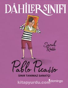 Dahiler Sınıfı: Pablo Picasso Sınır Tanımaz Sanatçı - Sarah Rossi
