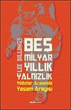 Beş Milyar Yıllık Yalnızlık & Yıldızlar Arasında Yaşam Arayışı