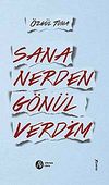 Sana Nerden G&ouml;n&uuml;l Verdim