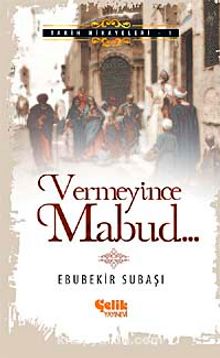 Vermeyince Mabud - Ebubekir Subaşı