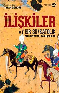 İlişkiler & Bir Şii - Katolik Oruç Bey Bayat - İranlı Don Juan