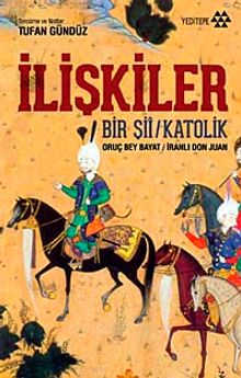 İlişkiler & Bir Şii - Katolik Oruç Bey Bayat - İranlı Don Juan