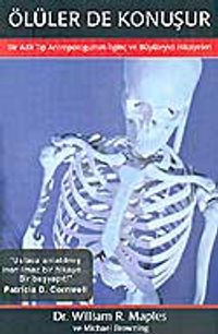 Ölüler De Konuşur Bir Adil Tıp Antropologunun İlginç ve Büyüleyici Hikayeleri