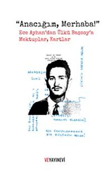 Anacığım, Merhaba! & Ece Ayhan'dan Ülkü Başsoy'a Mektuplar, Kartlar