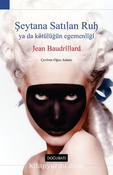 Şeytana Satılan Ruh ya da Kötülüğün Egemenliği - Jean Baudrillard