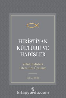 Hıristiyan Kültürü ve Hadisler & Zühd Hadisleri-Literatürü Özelinde - Dr. Özcan Hıdır