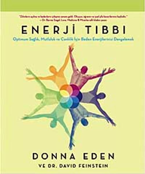 Enerji Tıbbı & Optimum Sağlık, Mutluluk ve Canlılık İçin Beden Enerjilerinizi Dengelemek