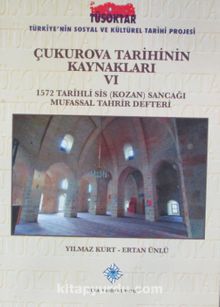 Çukurova Tarihinin Kaynakları VI & 1572 Tarihli Sis (Kozan) Sancağı Mufassal Tahrir Defteri
