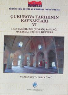 Çukurova Tarihinin Kaynakları VI & 1572 Tarihli Sis (Kozan) Sancağı Mufassal Tahrir Defteri