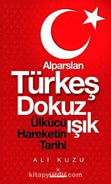 Alparslan Türkeş Dokuz Işık & Ülkücü Hareketinin Tarihi - Ali Kuzu