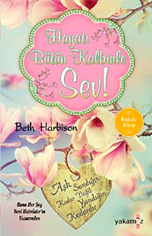 Hayatı Bütün Kalbinle Sev!