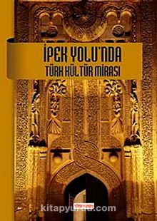 İpek Yolu'nda Türk Kültür Mirası