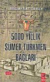 5000 Yıllık S&uuml;mer-T&uuml;rkmen Bağları