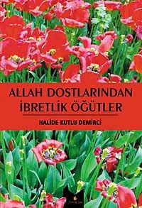 Allah Dostlarından İbretlik Öğütler