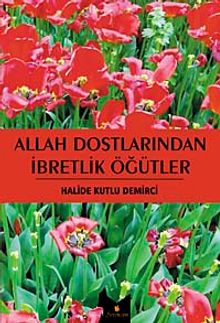 Allah Dostlarından İbretlik Öğütler
